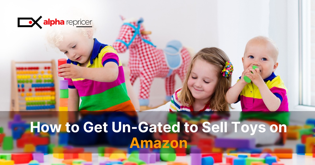 How to Get Ungated to sell toys on - Alpha Repricer