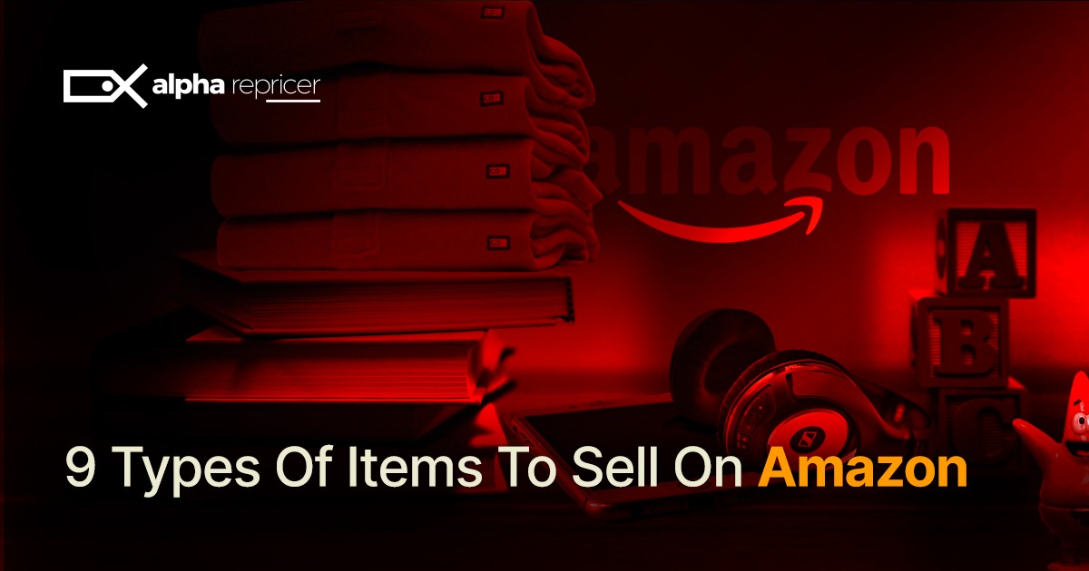 9 Types of Items to Sell on Amazon