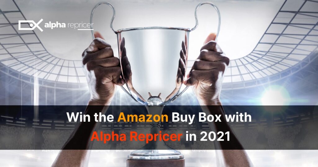 Win the Buy Box with Alpha Repricer in 2021