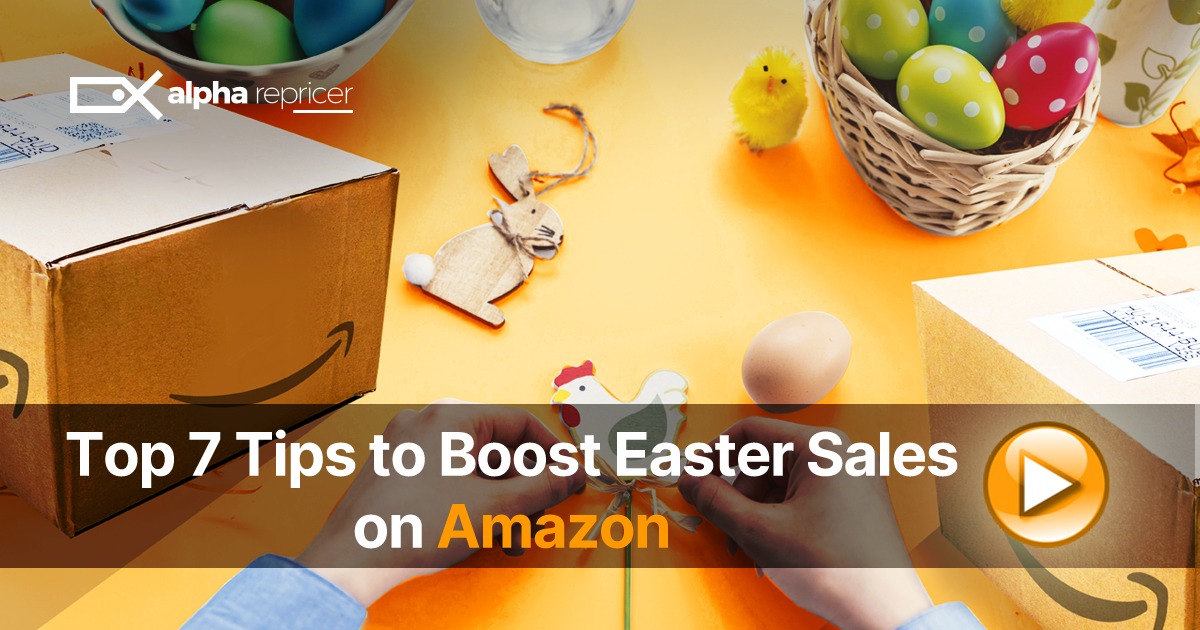top 7 tips to boost Easter sales on Amazon