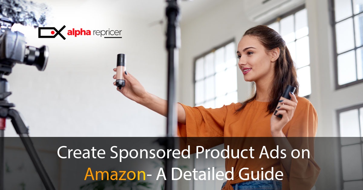 Create Sponsored Products on Amazon- A Detailed Guide