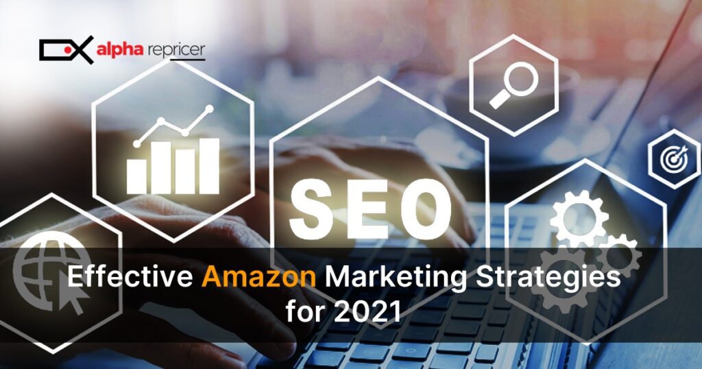 effective Amazon marketing strategies for 2021