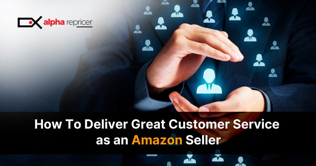 How to deliver great customer service as an Amazon seller