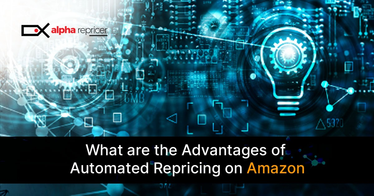 Alpha Repricer: Advantages of Automated Repricing on Amazon