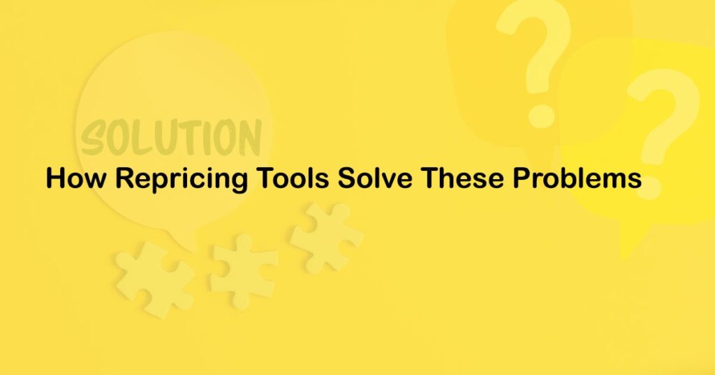 Heading Image- How Repricing tool Solve These Problems