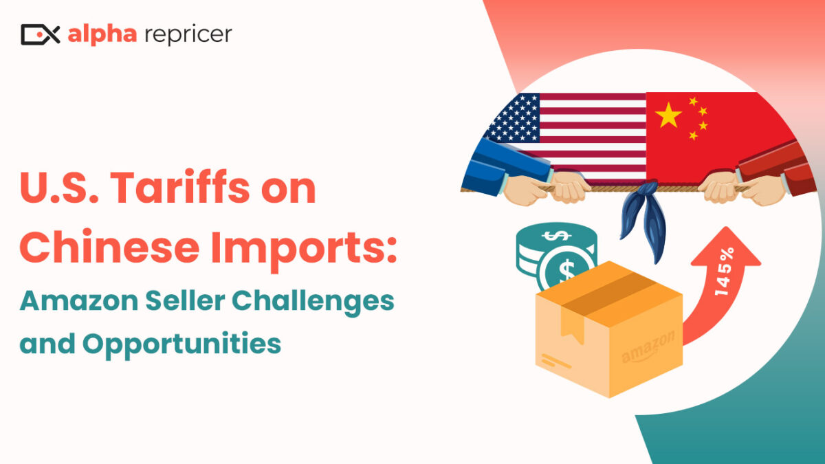 U.S. Tariffs on Chinese Imports: Amazon Seller Challenges and Opportunities