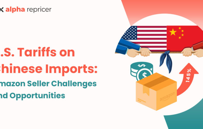 U.S. Tariffs on Chinese Imports: Amazon Seller Challenges and Opportunities