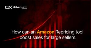 How An Amazon Repricing Tool Increases Sales For Large Sellers