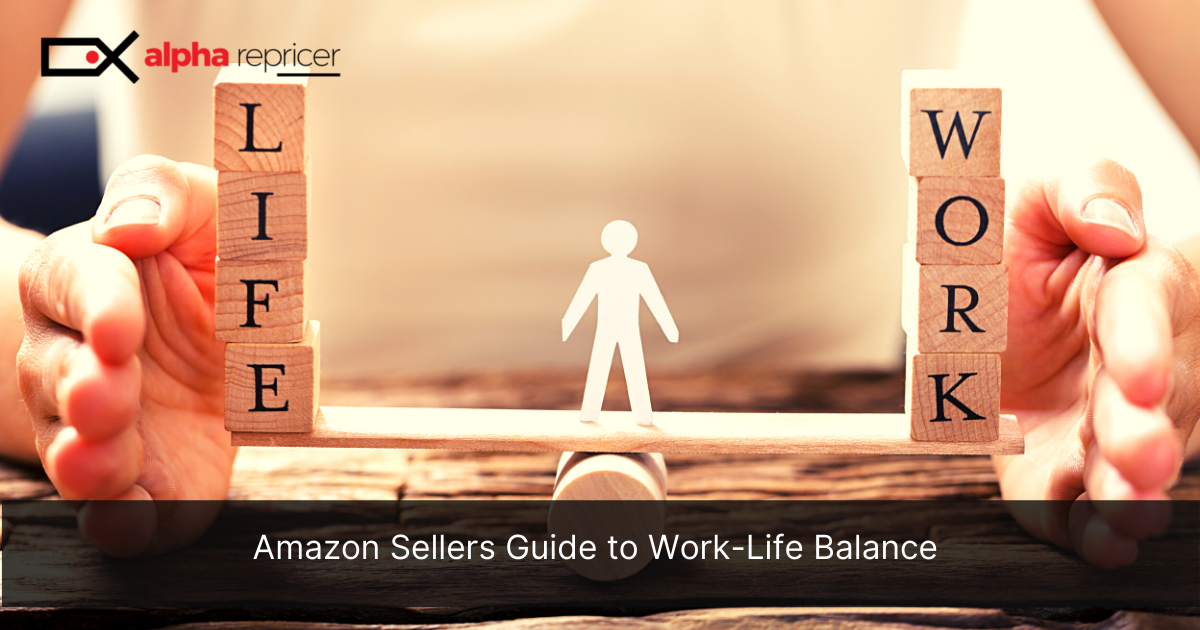 Work-Life balance: Tips by Alpha Repricer|Repricing Tool