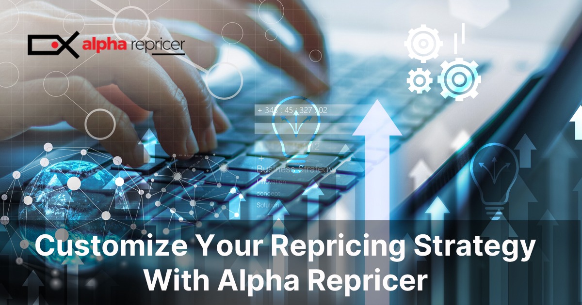 Customize your repricing strategy with Alpha Repricer|Customize your repricing strategy with Alpha Repricer