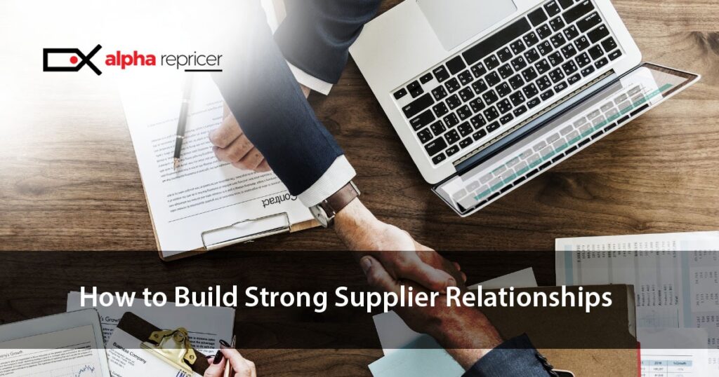 How to Build Strong Relationships with your Suppliers? Tips and tricks