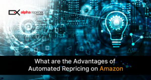 Alpha Repricer: Advantages of Automated Repricing on Amazon|What are the Advantages of Automated repricing on Amazon