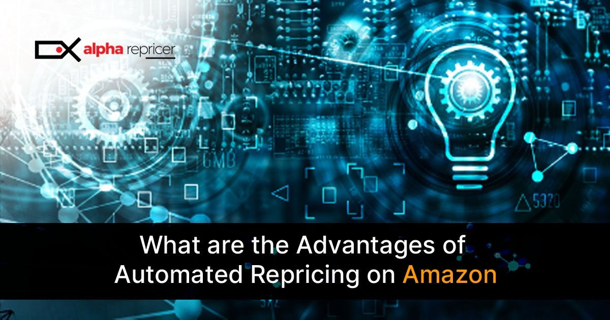 Alpha Repricer: Advantages of Automated Repricing on Amazon|What are the Advantages of Automated repricing on Amazon