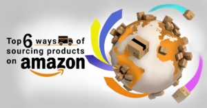 Featuring top 6 ways of sourcing on Amazon|online|b2b|sold