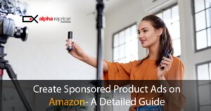 Alpha Repricer- the best Amazon repricing tool is here with a detailed guide on creating the best sponsored product ads on Amazon.