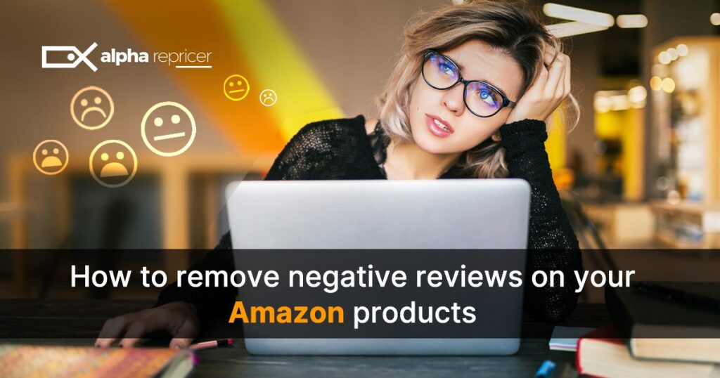 How to Remove Negative Reviews on Amazon: A Guide by Alpha Repricer